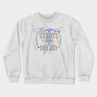 Everything starts with a dream Crewneck Sweatshirt